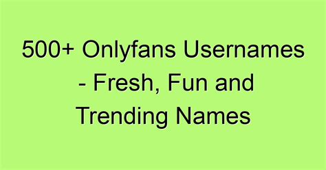 top onlyfans names|350+ [Bold] OnlyFans Usernames To Make A Lasting Impression